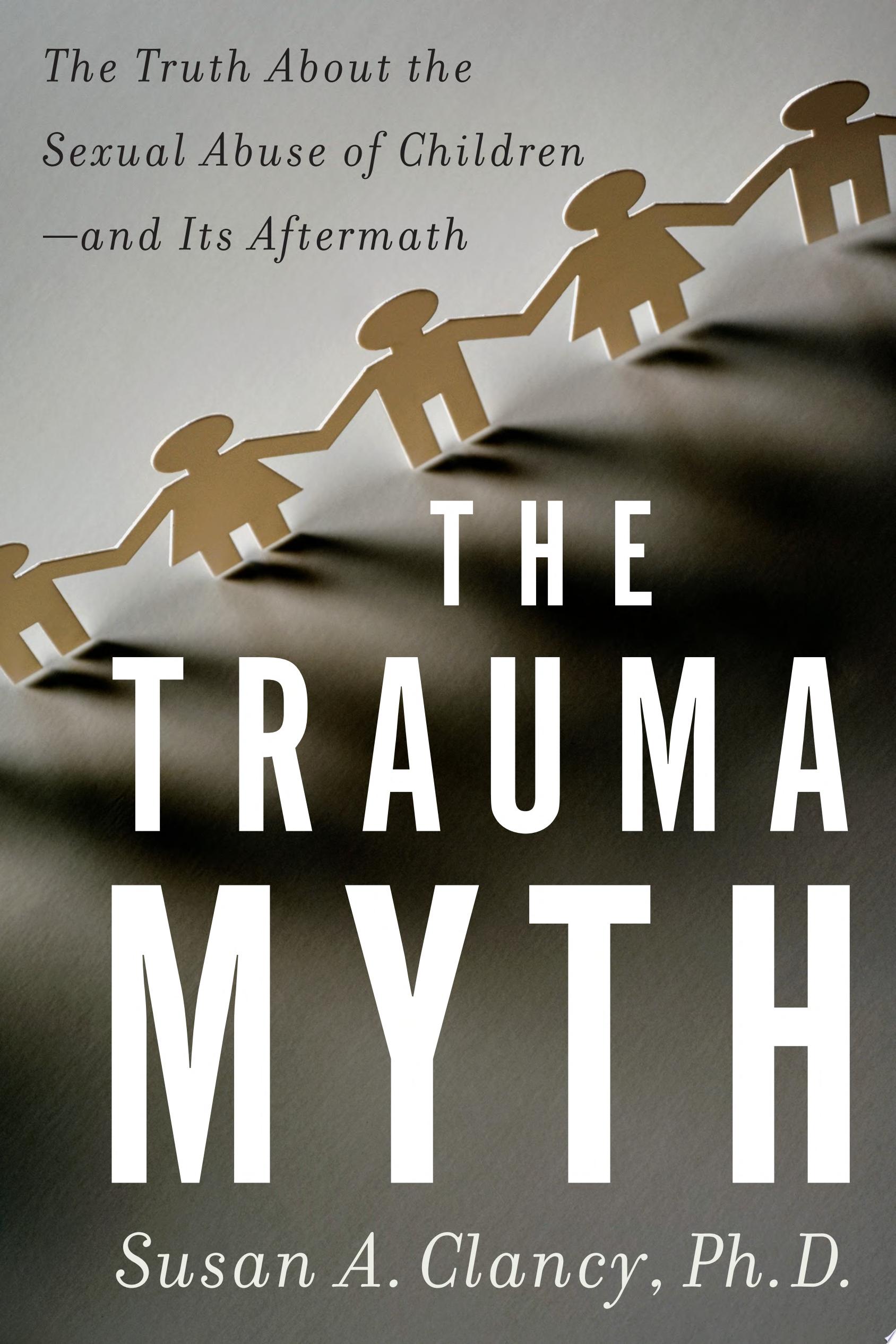 The Trauma Myth: The Truth About the Sexual Abuse of Children – and Its Aftermath